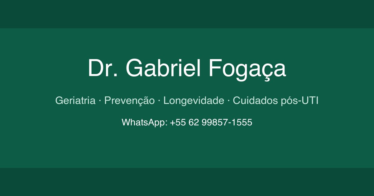 Dr. Gabriel Fogaça — Geriatria, prevenção, longevidade e cuidados pós-UTI